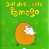 Tamago Tome 2 : Dur dur d’être Tamago